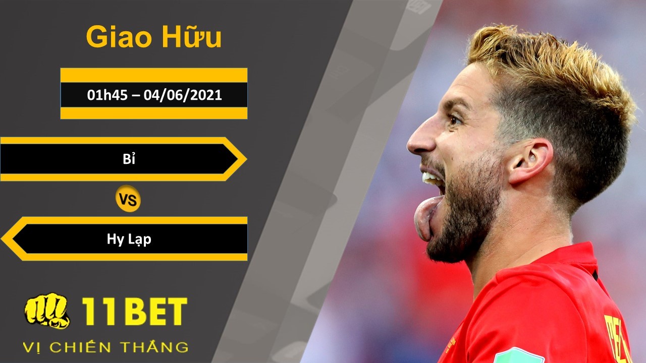 11BET Soi kèo Bỉ vs Hy Lạp, 01h45, 04/06/2021