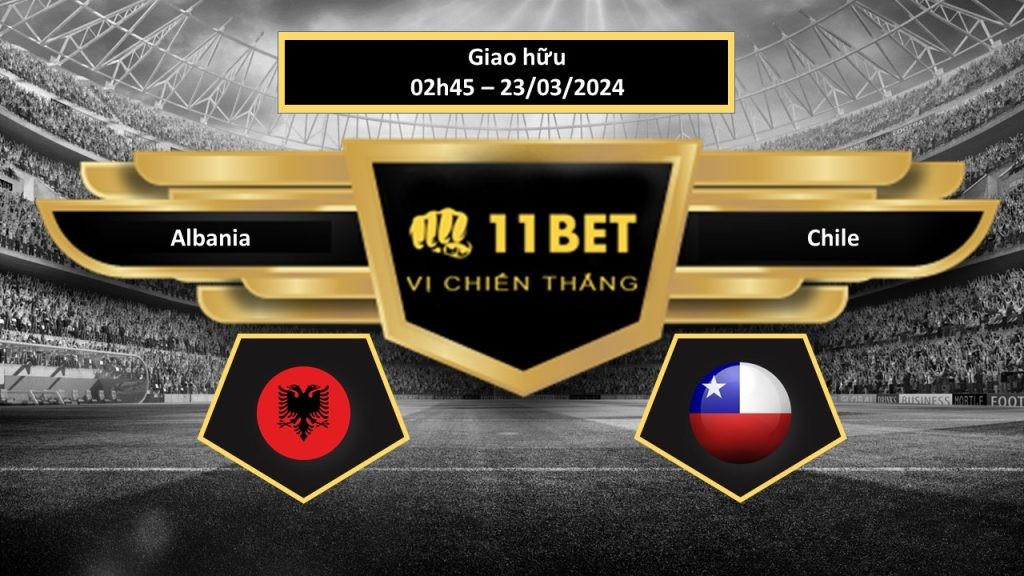 11BET Tip bóng đá   Albania vs Chile , hôm nay 23/03/2024