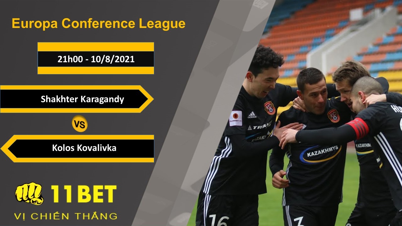 11BET Soi kèo Shakhter Karagandy vs Kolos Kovalivka, 21h00, 10/8/2021