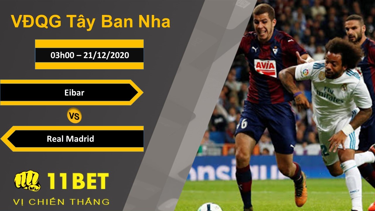 11BET Soi kèo Eibar vs Real Madrid, 03h00, 21/12/2020