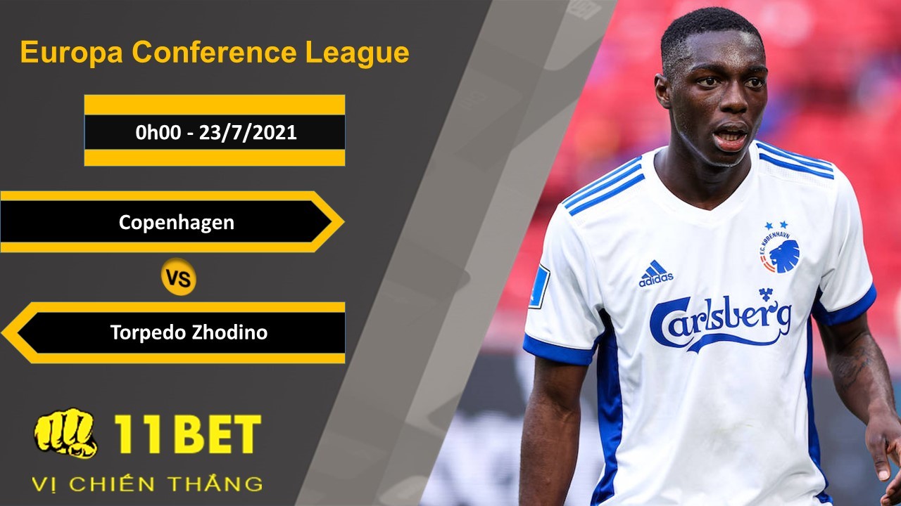 11BET Soi kèo Copenhagen vs Torpedo Zhodino, 0h00, 23/7/2021