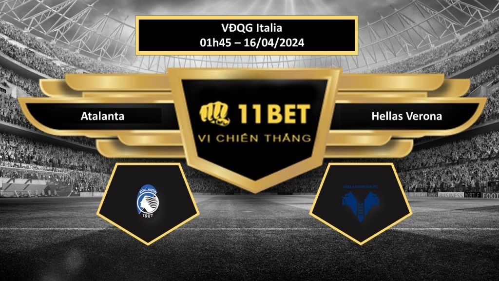 11BET Tip bóng đá Atalanta vs Hellas Verona, hôm nay 16/04/2024