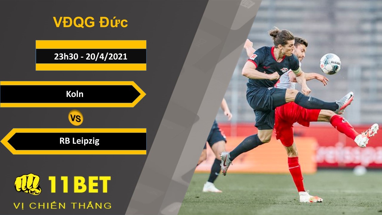 11BET Soi kèo Koln vs RB Leipzig, 23h30, 20/4/2021