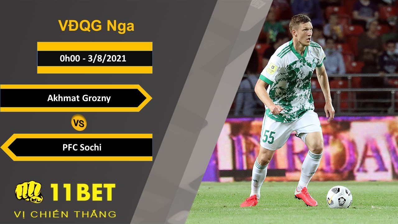 11BET Soi kèo Akhmat Grozny vs PFC Sochi, 0h00, 3/8/2021