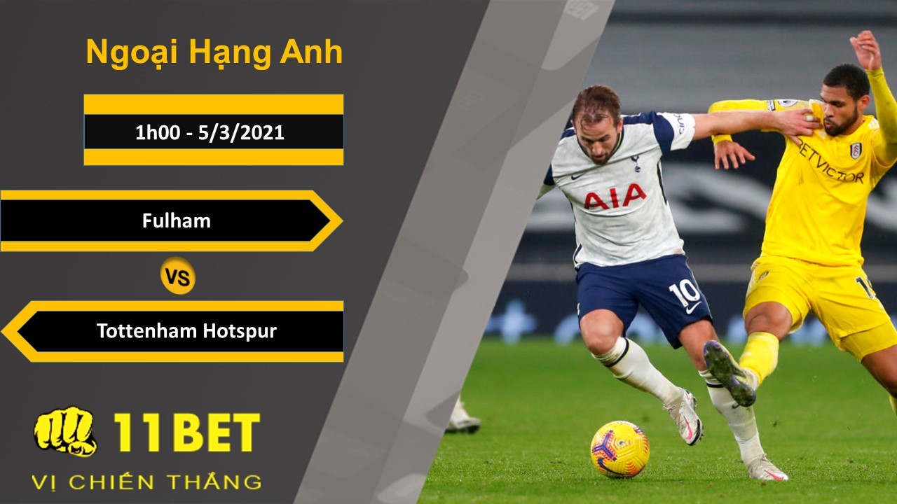11BET Soi kèo Fulham vs Tottenham Hotspur, 1h00, 5/3/2021