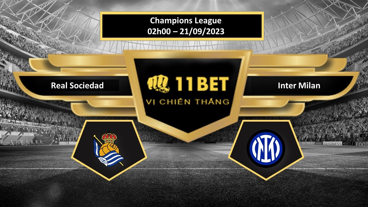 11BET Tip bóng đá  Real Sociedad vs Inter Milan, hôm nay 21/09/2023