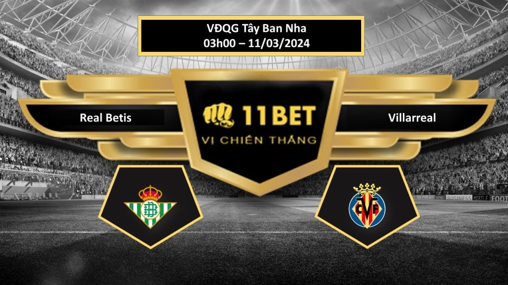 11BET Tip bóng đá   Real Betis vs Villarreal , hôm nay 11/03/2024