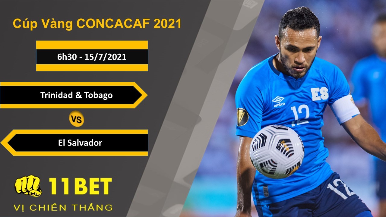 11BET Soi kèo Trinidad và Tobago vs El Salvador, 6h30, 15/7/2021