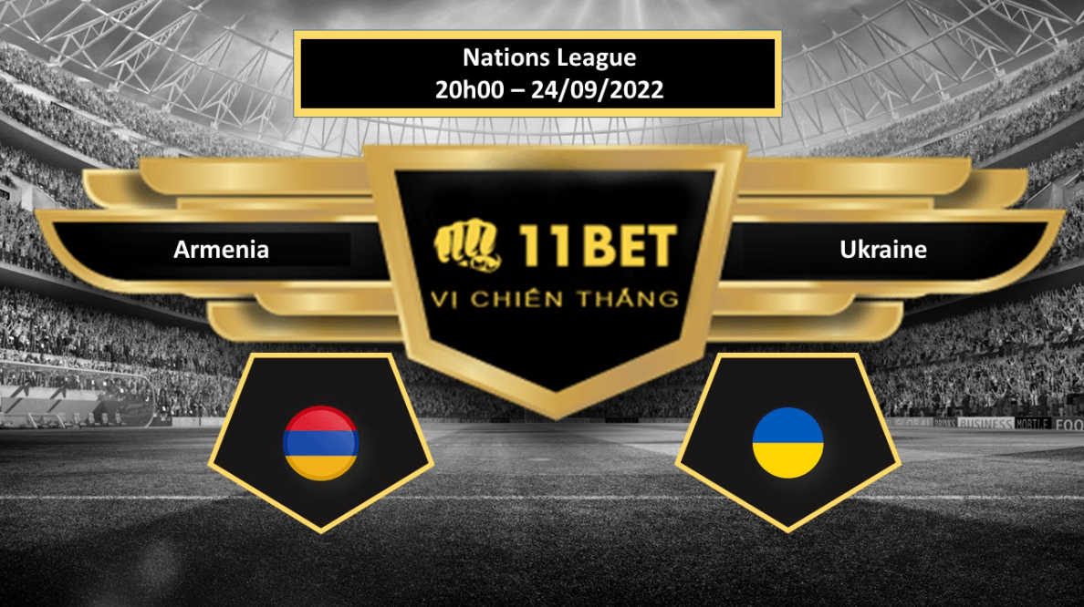 11BET Tip bóng đá Armenia vs Ukraine, hôm nay 24/09/2022
