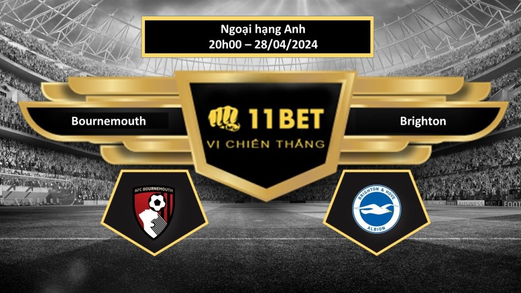 11BET Tip bóng đá     Bournemouth vs Brighton, hôm nay 28/04/2024