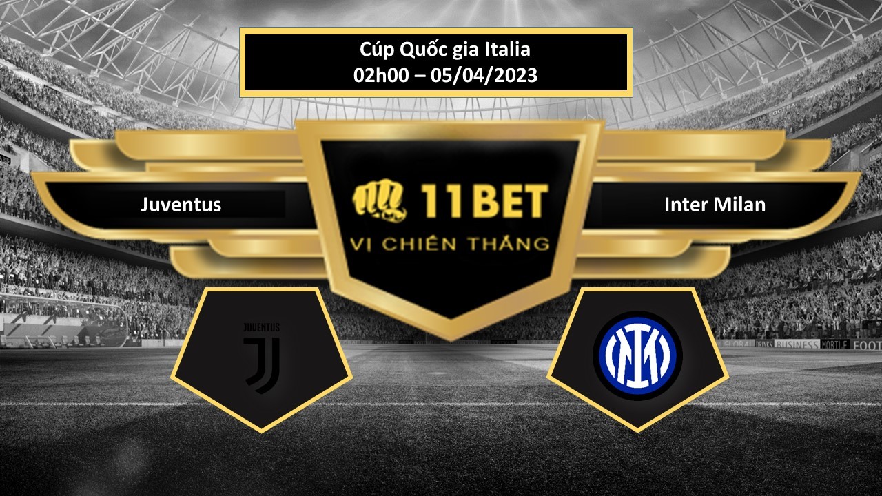 11BET Tip bóng đá  Juventus vs Inter Milan, hôm nay 05/04/2023