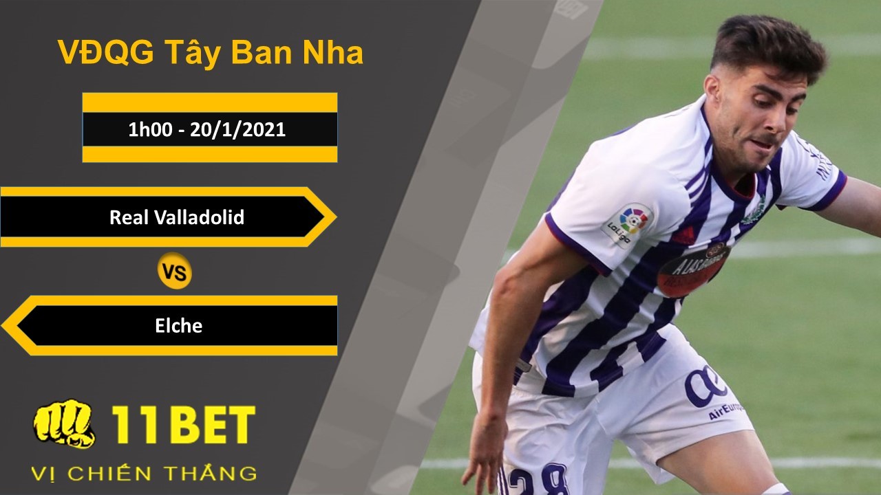 11BET Soi kèo Real Valladolid vs Elche, 1h00, 20/1/2021