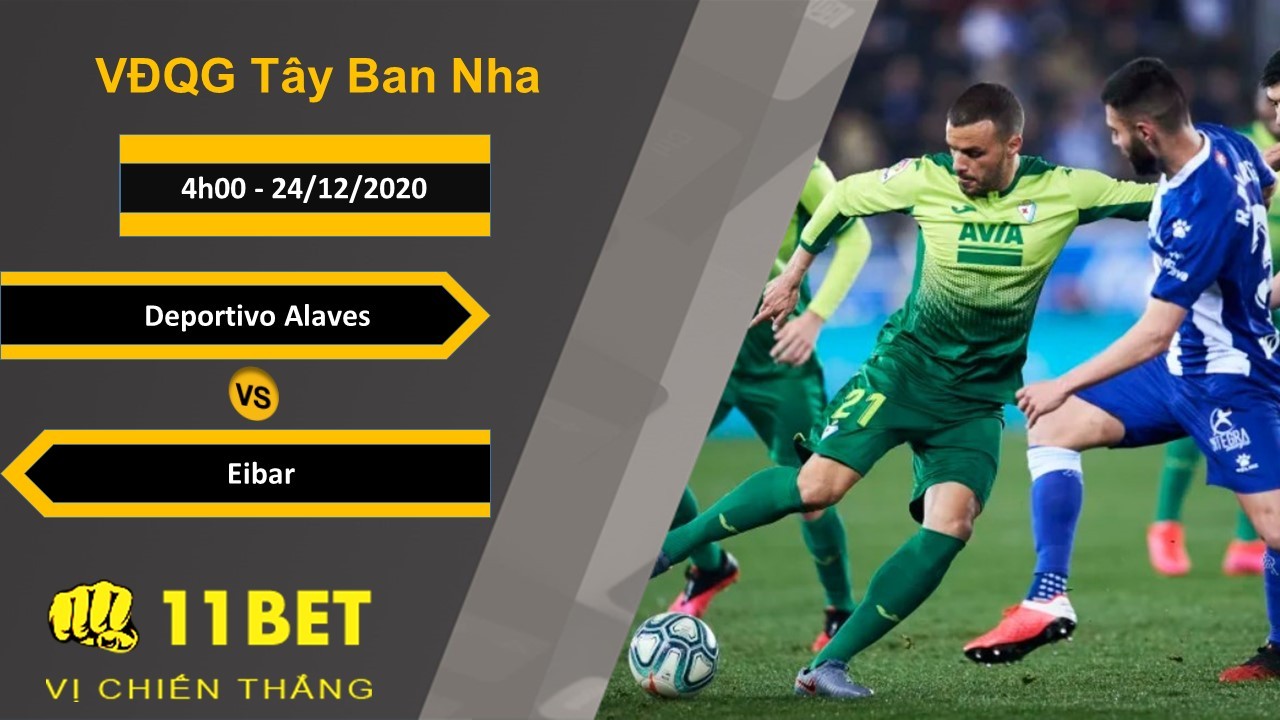 11BET Soi kèo Deportivo Alaves vs Eibar, 4h00, 24/12/2020