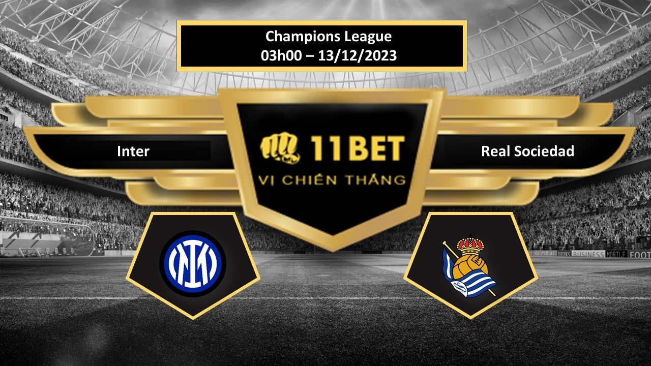 11BET Tip bóng đá   Inter vs Real Sociedad, hôm nay 13/12/2023