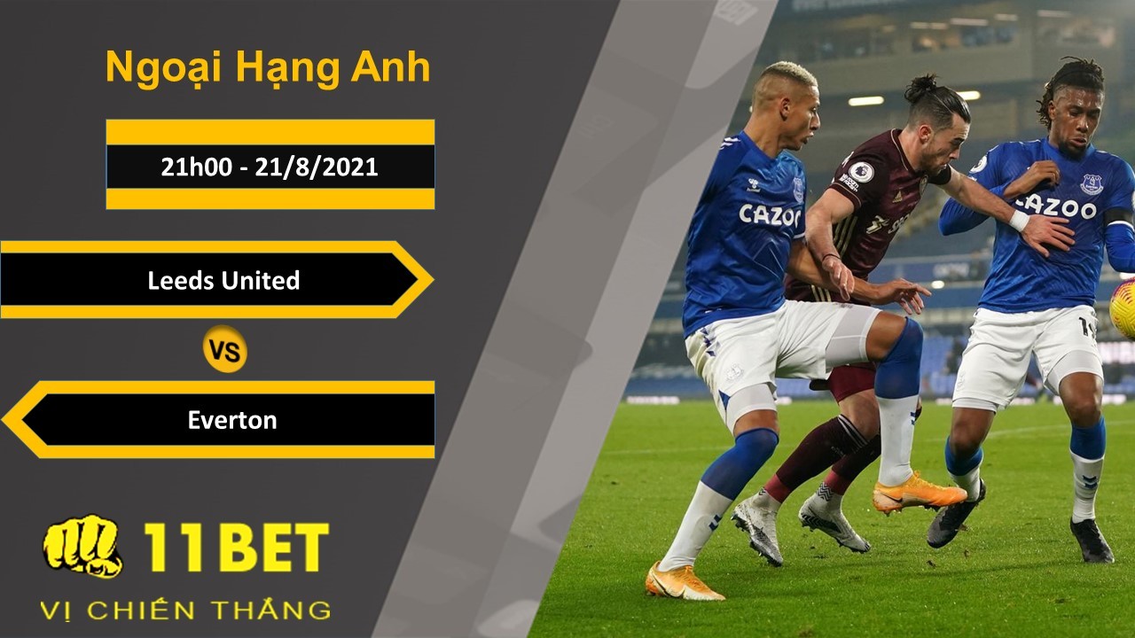 11BET Soi kèo Leeds United vs Everton 21h00, 21/8/2021
