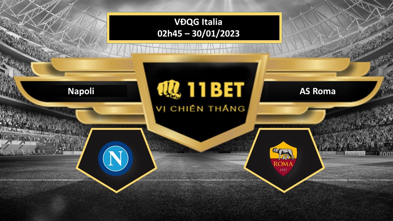 11BET Tip bóng đá Napoli vs AS Roma, hôm nay 30/01/2023