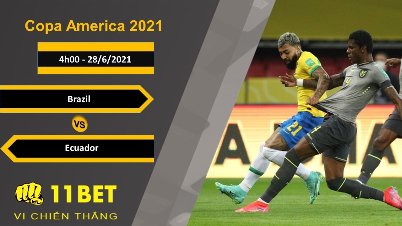 11BET Soi kèo Brazil vs Ecuador, 4h00, 28/6/2021