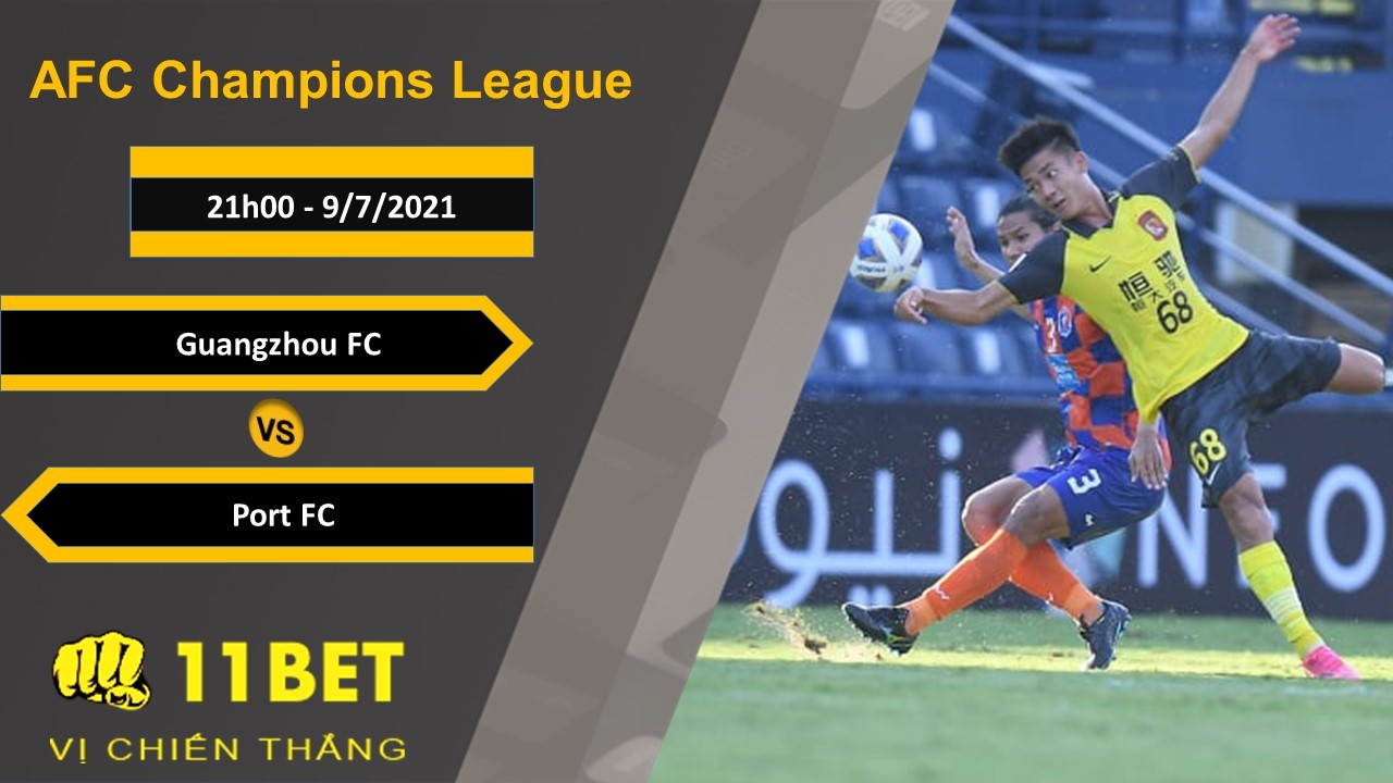 11BET Soi kèo Guangzhou FC vs Port FC, 21h00, 9/7/2021