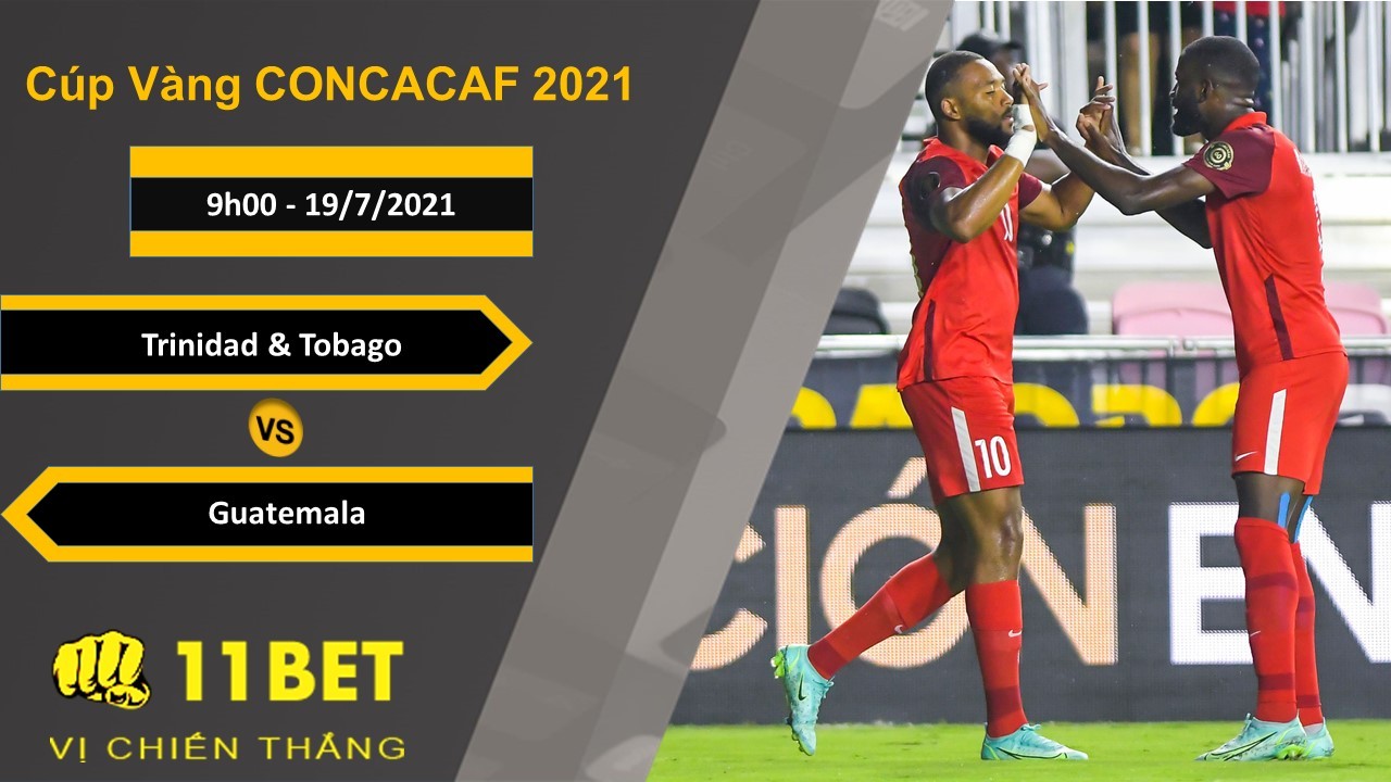 11BET Soi kèo Trinidad và Tobago vs Guatemala, 9h00, 19/7/2021