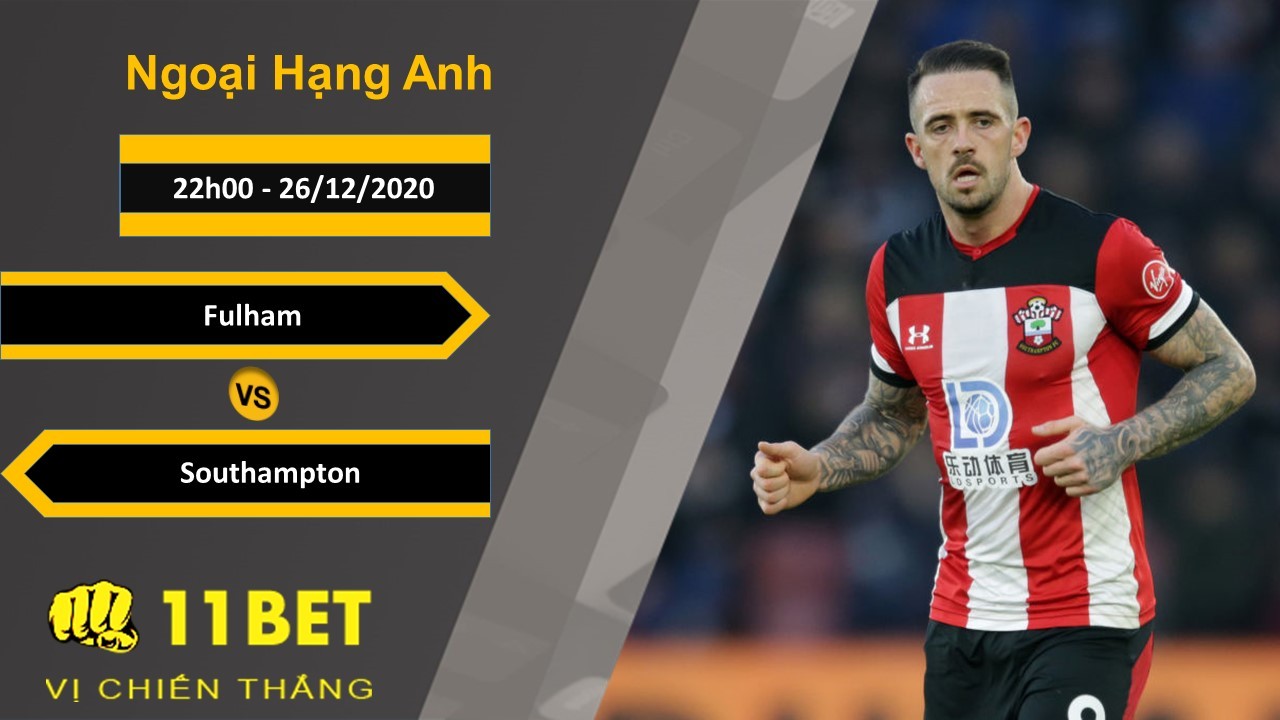 11BET Soi kèo Fulham vs Southampton, 22h00, 26/12/2020