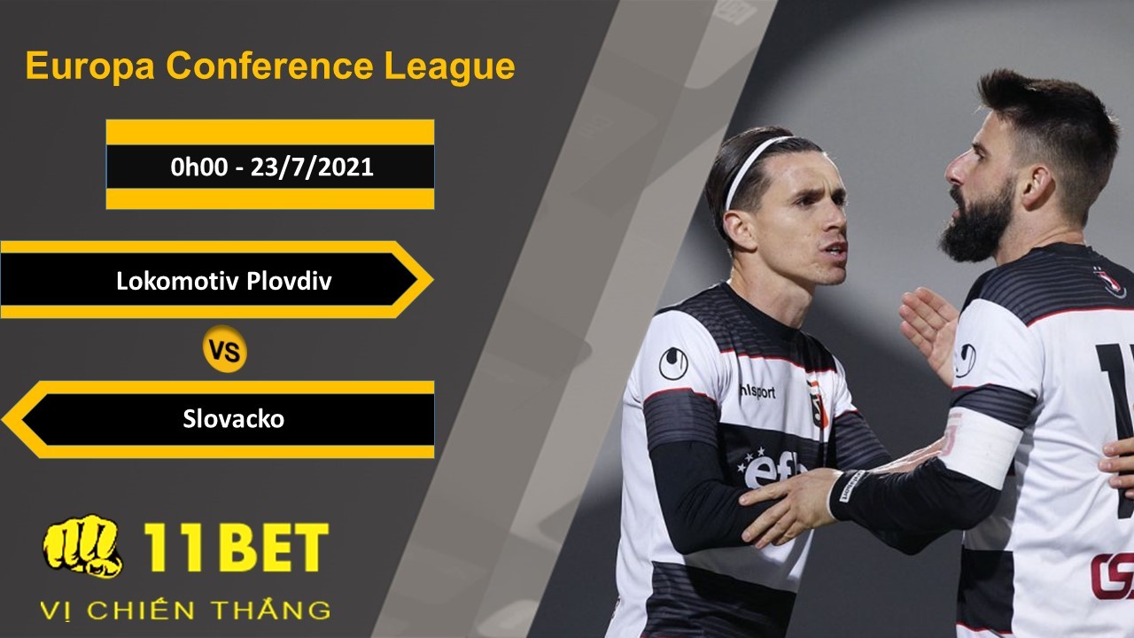 11BET Soi kèo Lokomotiv Plovdiv vs Slovacko, 0h00, 23/7/2021