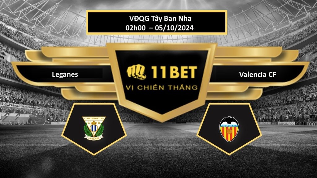 11BET Tip bóng đá Leganes vs Valencia CF, hôm nay 05/10/2024