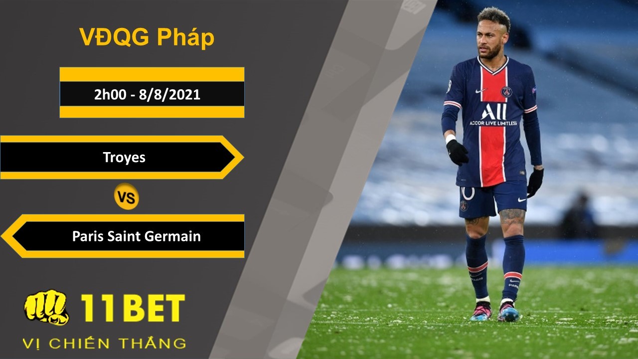 11BET Soi kèo Troyes vs Paris Saint Germain, 2h00, 8/8/2021