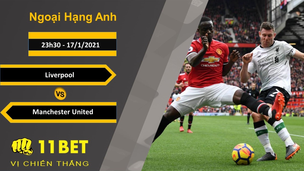 11BET Soi kèo Liverpool vs Manchester United, 23h30, 17/1/2021