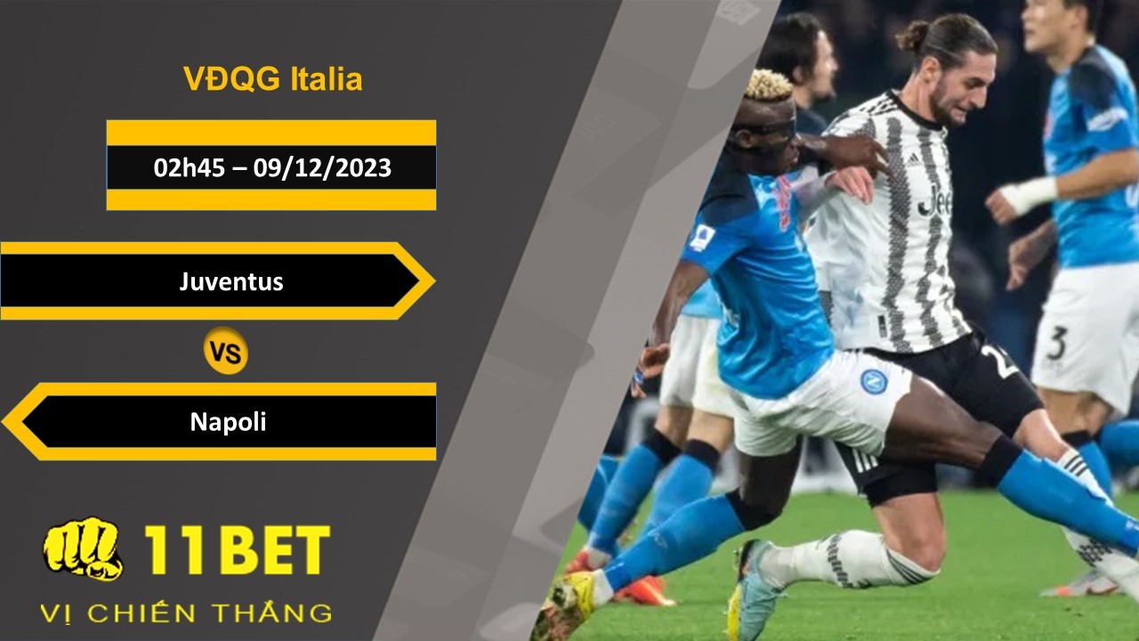 11BET Soi kèo Juventus vs Napoli, 02h45, 09/12/2023