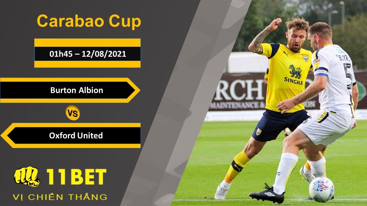 11BET Soi kèo Burton Albion vs Oxford United, 01h45, 12/08/2021