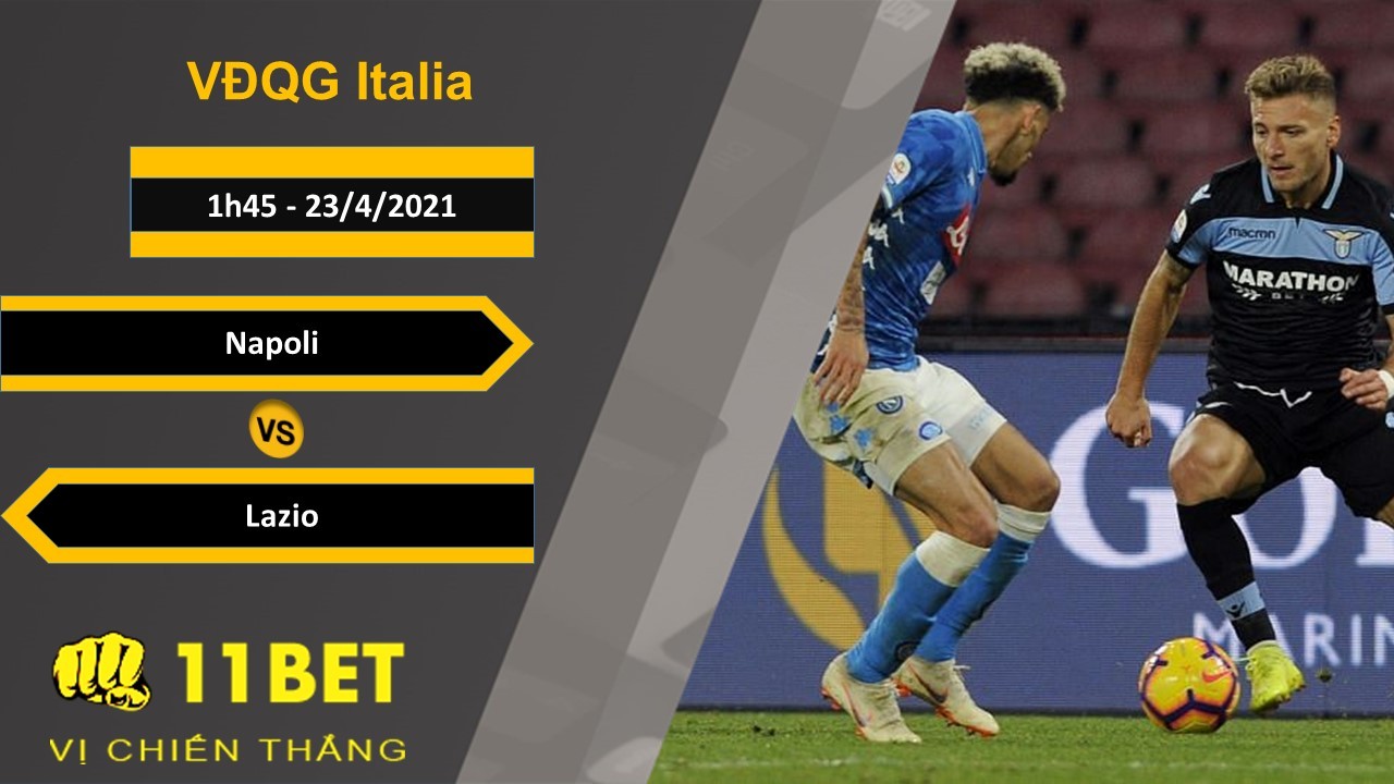 11BET Soi kèo Napoli vs Lazio, 1h45, 23/4/2021