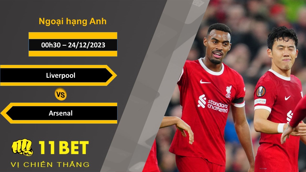 11BET Soi kèo    Liverpool vs Arsenal, 00h30, 24/12/2023