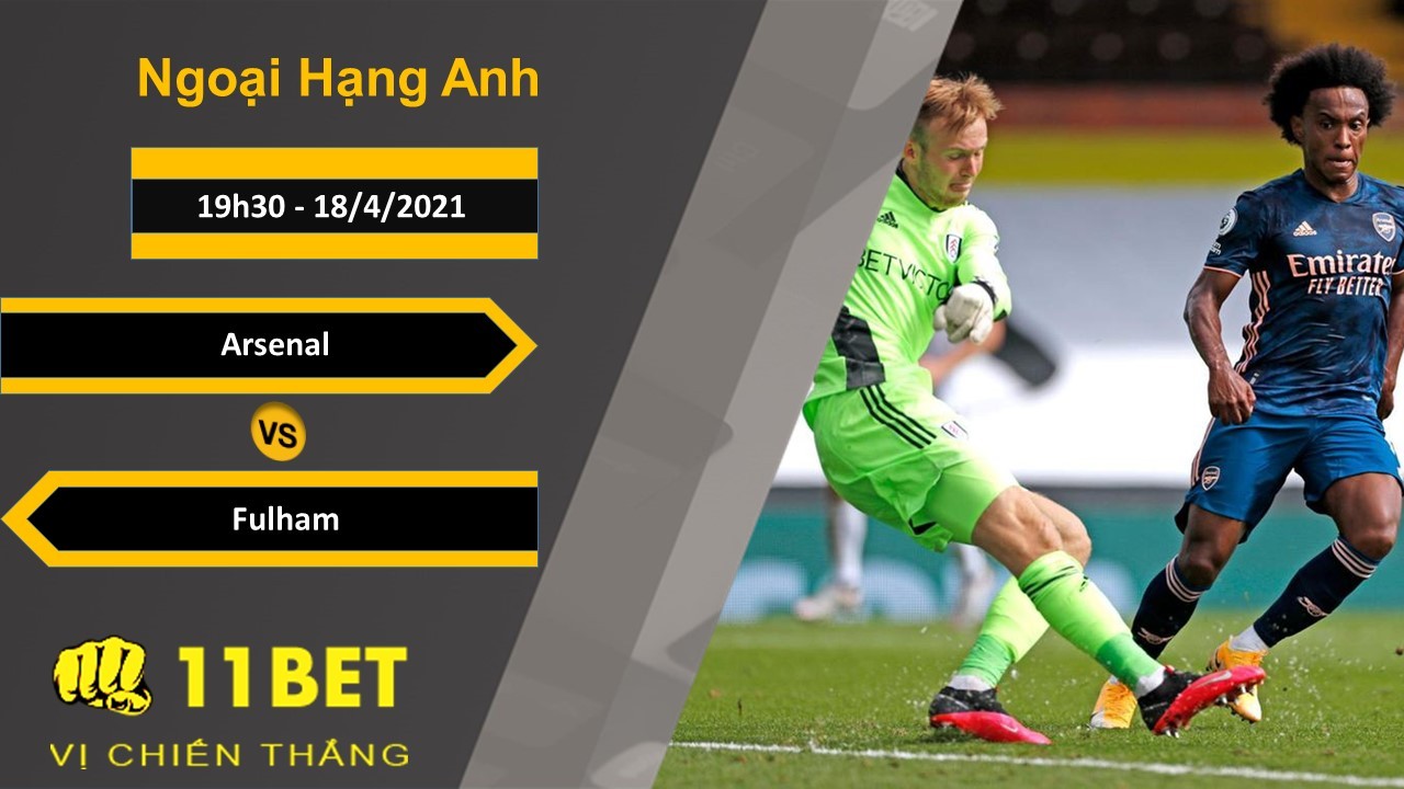 11BET Soi kèo Arsenal vs Fulham, 19h30, 18/4/2021