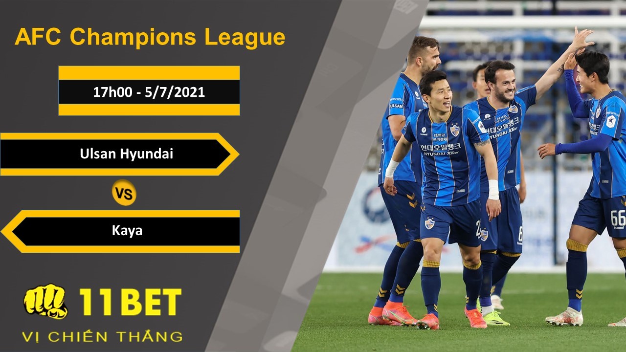 11BET Soi kèo Ulsan Hyundai vs Kaya, 17h00, 5/7/2021