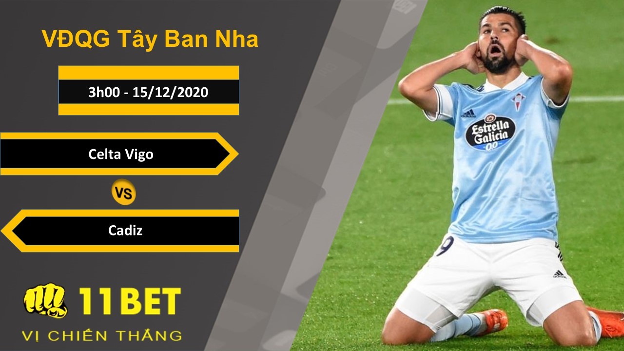 11BET Soi kèo Celta Vigo vs Cadiz, 3h00, 15/12/2020