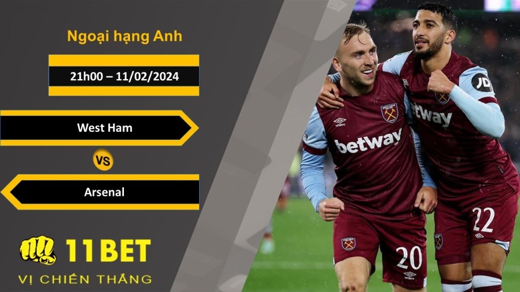 11BET Soi kèo  West Ham vs Arsenal, 21h00, 11/02/2024