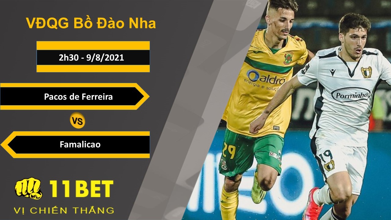 11BET Soi kèo Pacos de Ferreira vs Famalicao, 2h30, 9/8/2021