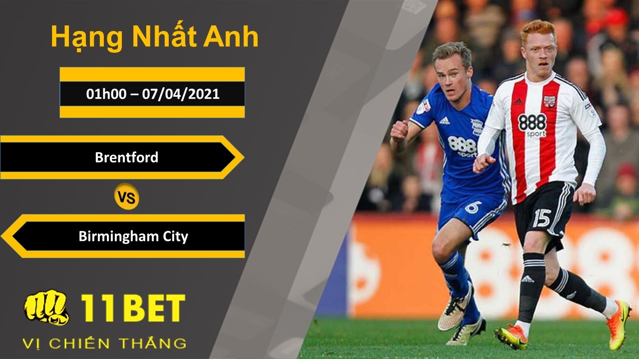 11BET Soi kèo Brentford vs Birmingham City, 01h00, 07/04/2021