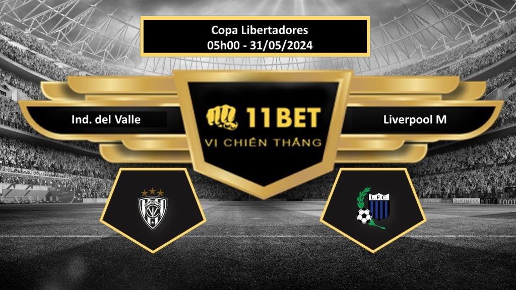 11BET Tip bóng đá Ind. del Valle vs Liverpool M., hôm nay 31/05/2024