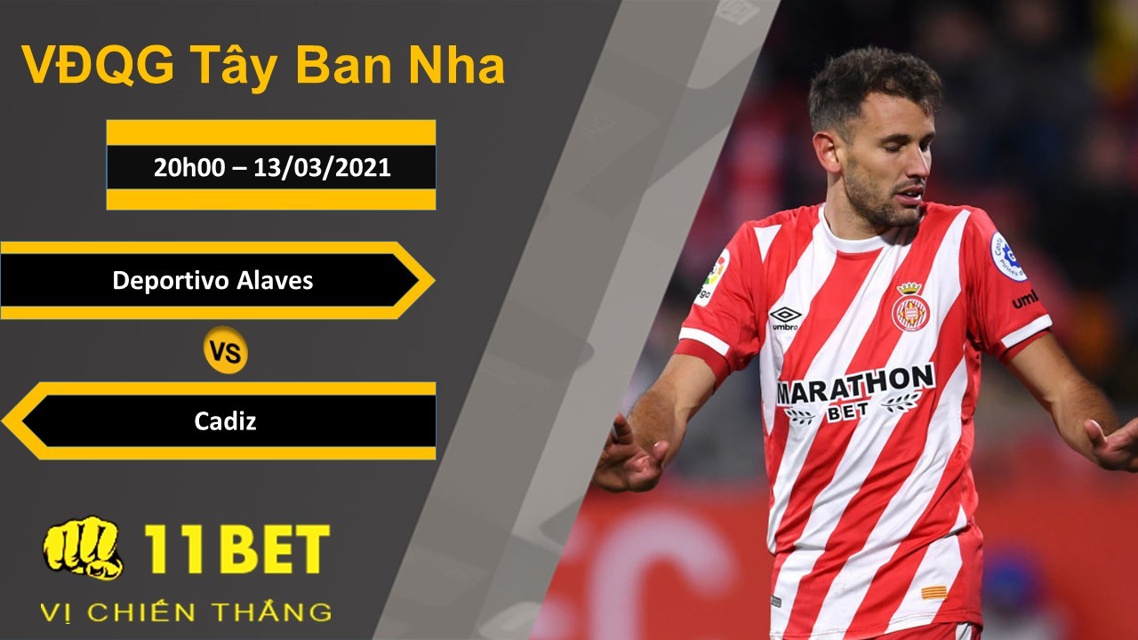 11BET Soi kèo Deportivo Alaves vs Cadiz, 20h00, 13/03/2021