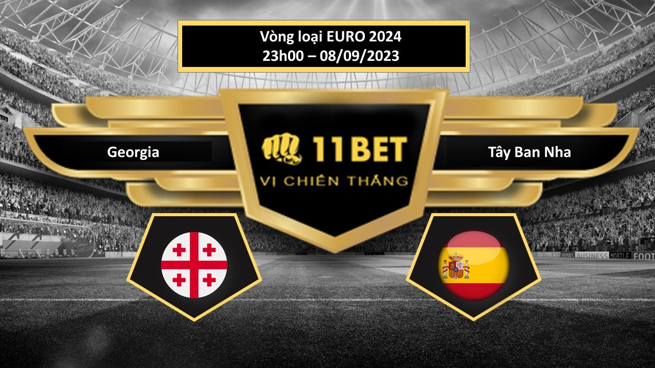 11BET Tip bóng đá Georgia vs Tây Ban Nha, hôm nay 08/09/2023