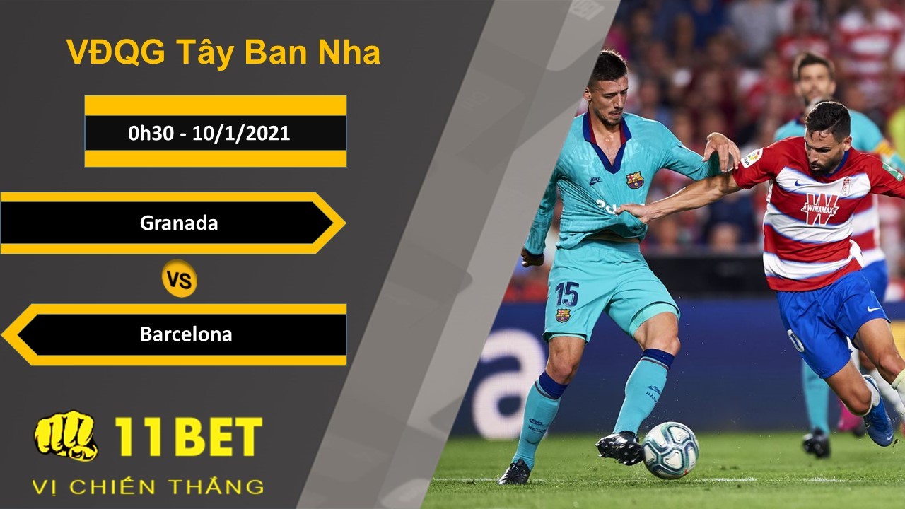 11BET Soi kèo Granada vs Barcelona, 0h30, 10/1/2021