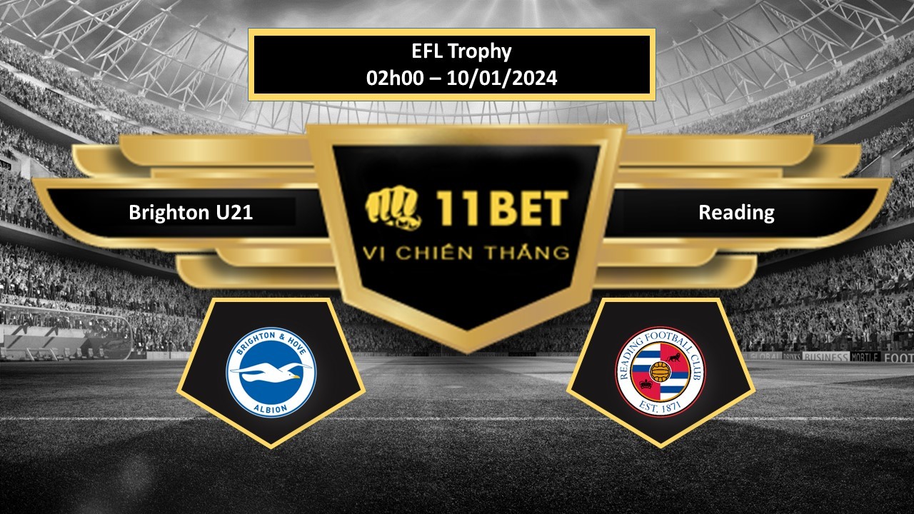 11BET Tip bóng đá   Brighton U21 vs Reading, hôm nay 10/01/2024