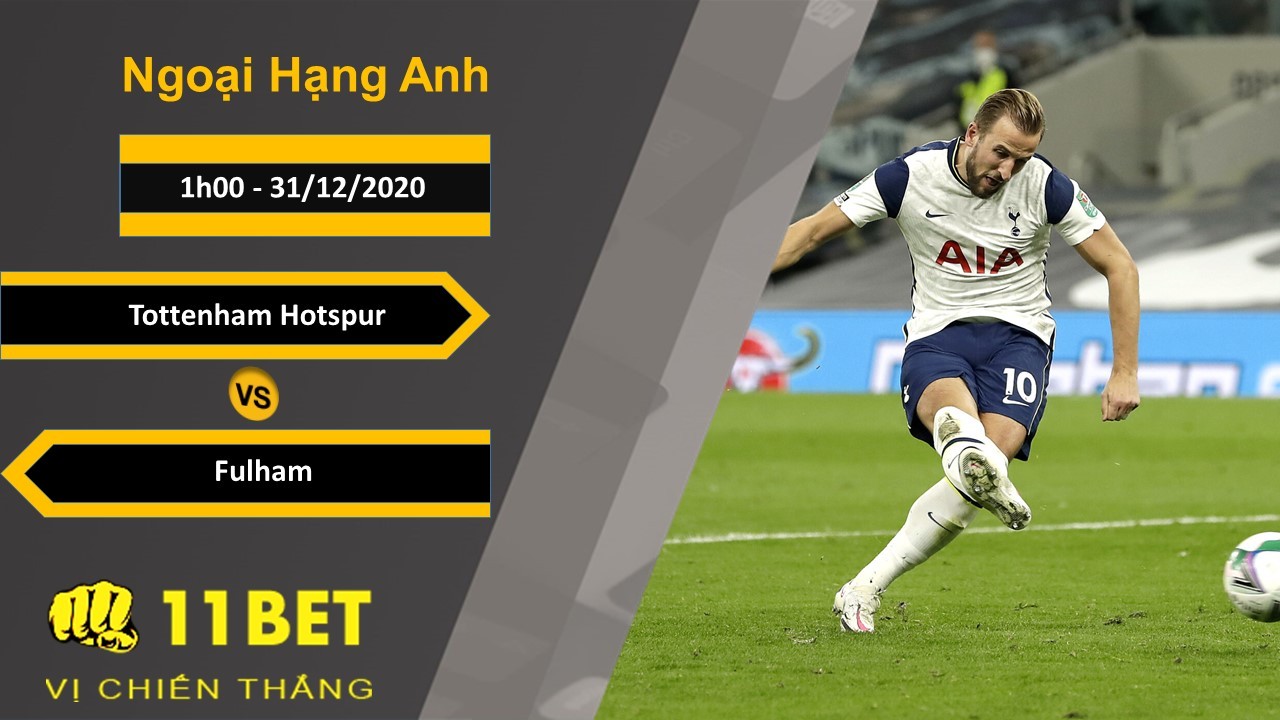 11BET Soi kèo Tottenham Hotspur vs Fulham, 1h00, 31/12/2020