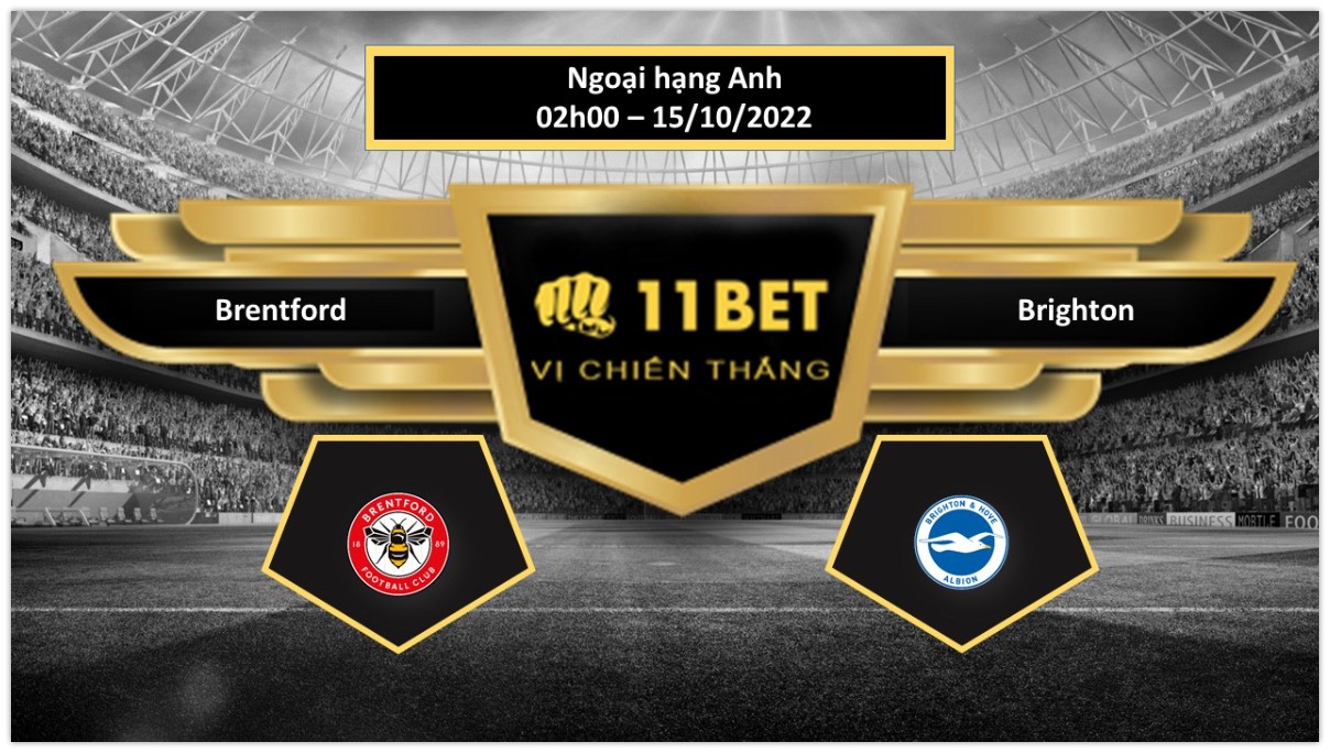 11BET Tip bóng đá Brentford vs Brighton, hôm nay 15/10/2022