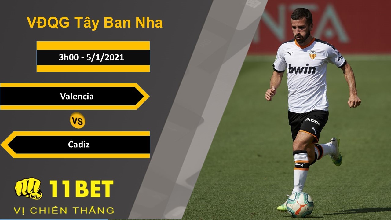 11BET Soi kèo Valencia vs Cadiz, 3h00, 5/1/2021