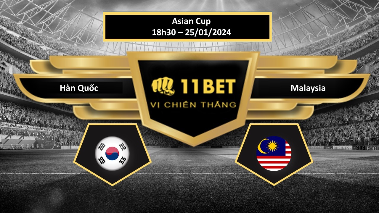 11BET Tip bóng đá Hàn Quốc vs Malaysia, hôm nay 25/01/2024