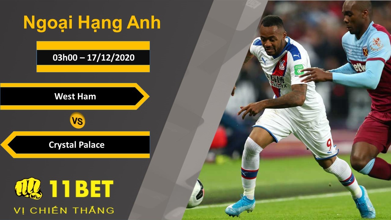 11BET Soi kèo West Ham vs Crystal Palace, 03h00, 17/12/2020