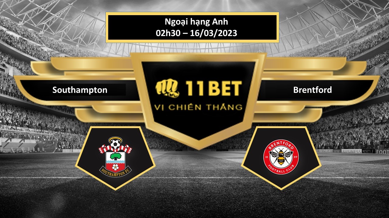 11BET Tip bóng đá    Southampton vs Brentford, hôm nay 16/03/2023