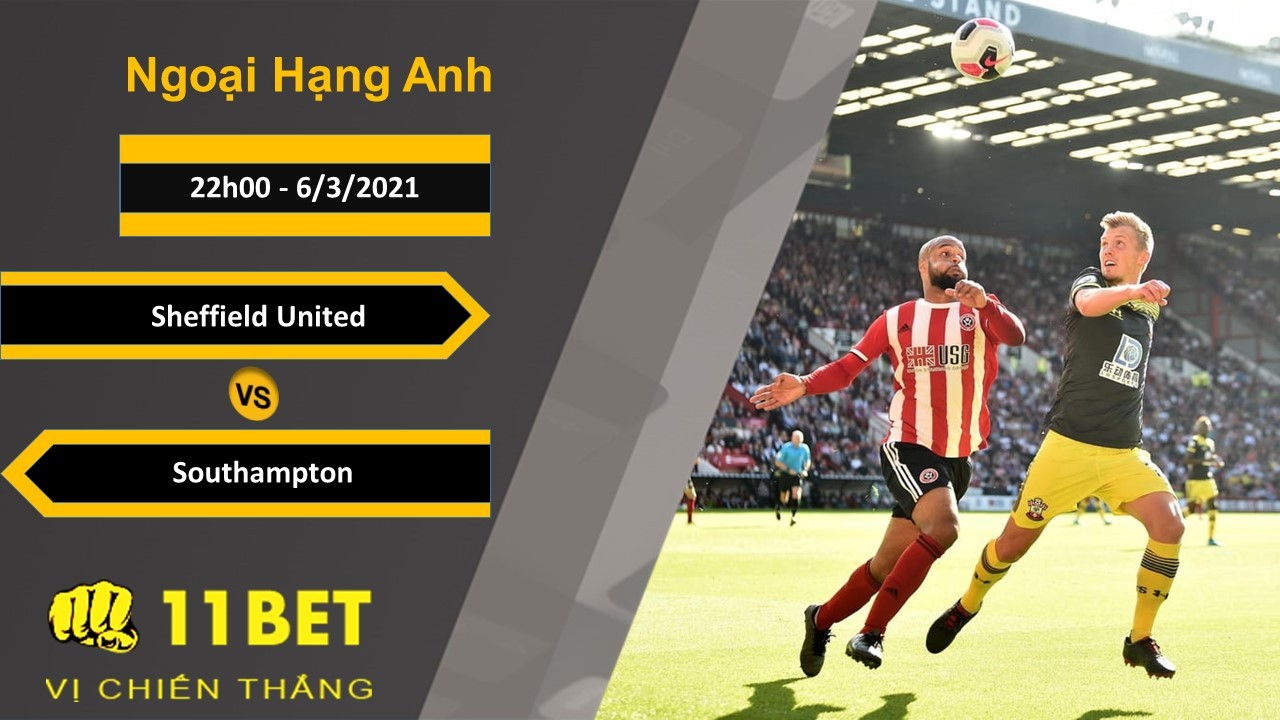 11BET Soi kèo Sheffield United vs Southampton, 22h00, 6/3/2021